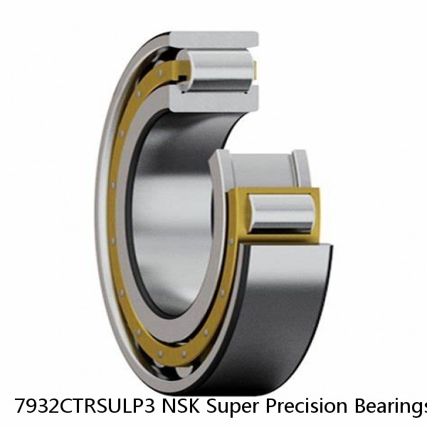 7932CTRSULP3 NSK Super Precision Bearings